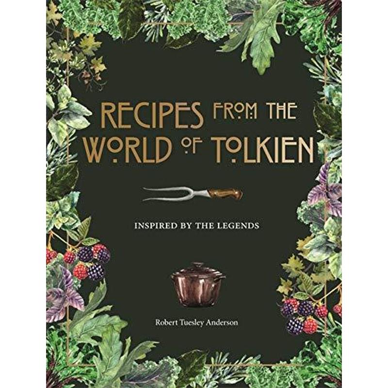 Recipes from the World of Tolkien, a cookbook by Robert Tuesley Anderson, with fantasy-inspired meals from Middle-Earth and Hobbit legends!