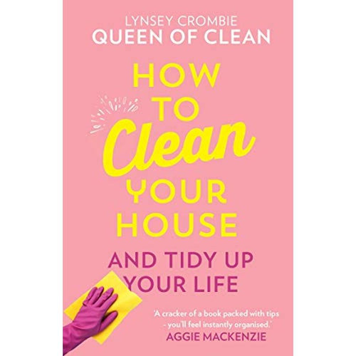 How To Clean Your House: Easy tips and tricks to keep your home clean and tidy up your life By Lynsey Crombie, Household Cleaning Guide, Eco-Friendly Products, Daily And Seasonal Routines