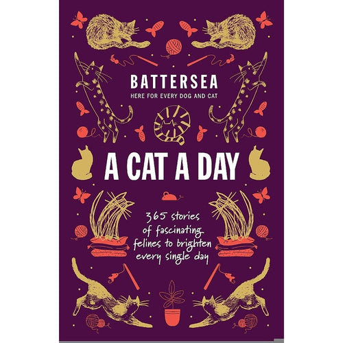 Battersea Dogs And Cats Home - A Cat a Day: 365 Stories of Fascinating Felines to Brighten Every Day