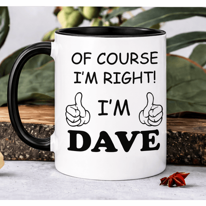 1pc Funny Personalized Name Coffee Mug “Of Course I’m Right, I’m Dave” – 11oz Ceramic Cup with Printed Text – Gift for Home, Office, Daily Use