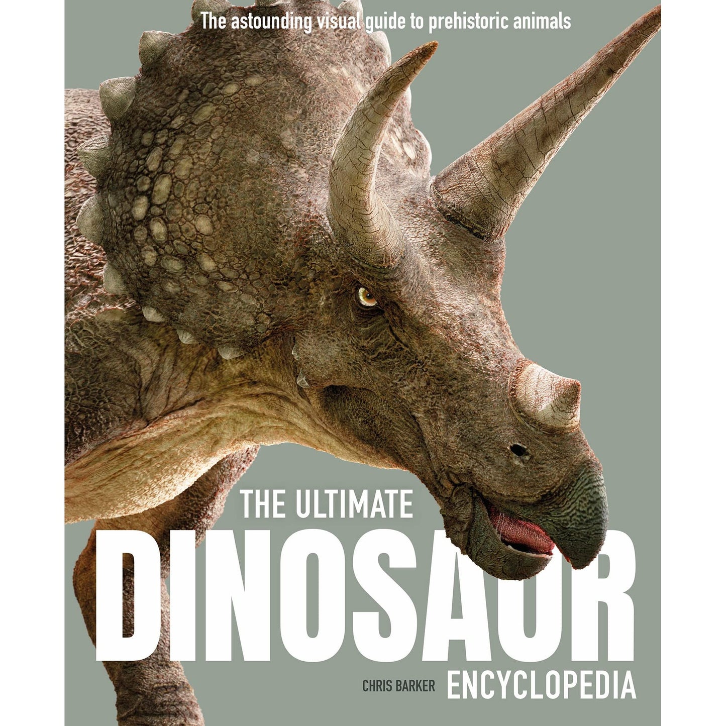 The Ultimate Dinosaur Encyclopedia: The amazing visual guide to prehistoric creatures (Ultimate Encyclopedia)