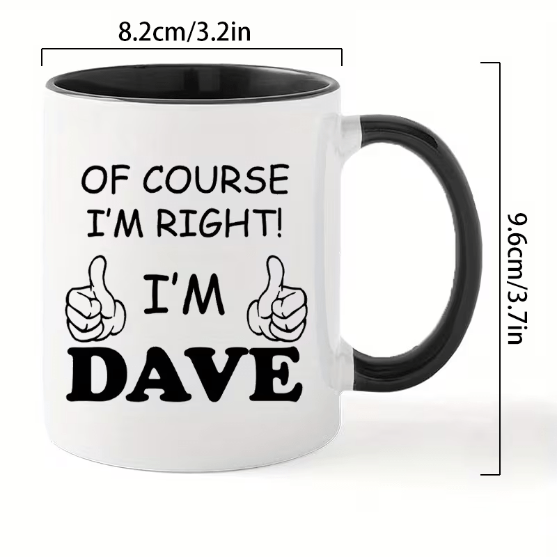 1pc Funny Personalized Name Coffee Mug “Of Course I’m Right, I’m Dave” – 11oz Ceramic Cup with Printed Text – Gift for Home, Office, Daily Use
