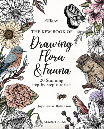 The Kew Book of Drawing Flora And Fauna ¦ 20 Stunning Step-By-Step Tutorials - Draw Plants And Animals with Joy-Louise Robinson